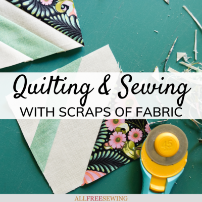 Sewing and Quilting with Scraps of Fabric