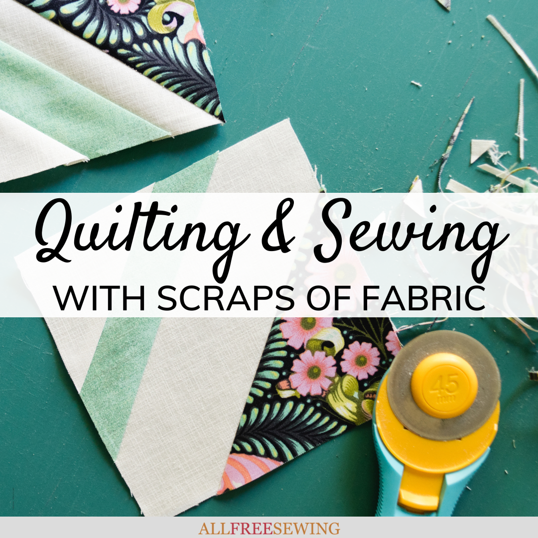 Sewing and Quilting with Scraps of Fabric | AllFreeSewing.com