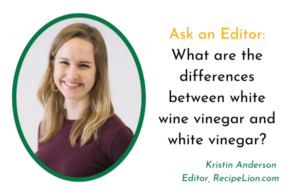 Ask an Editor What are the differences between white wine vinegar and white vinegar