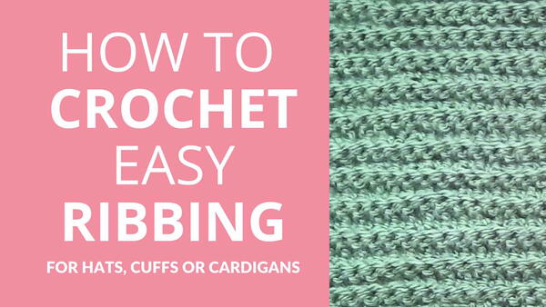 How To Crochet Easy Ribbing (for Beanies, Cuffs Or Cardigans)