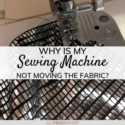 Why is My Sewing Machine Not Moving the Fabric?