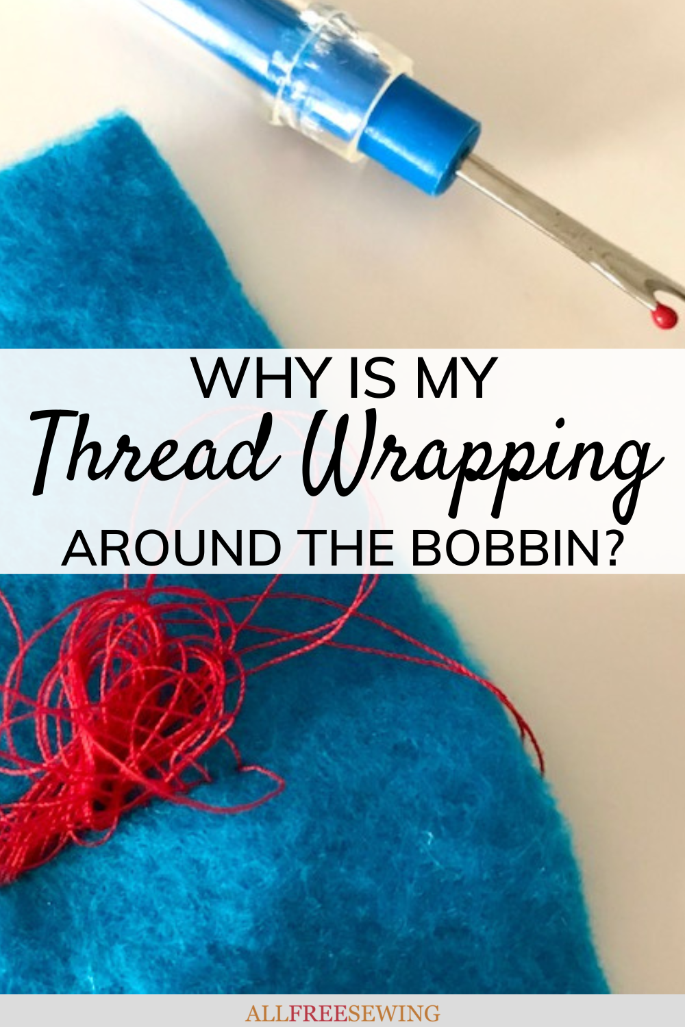 Why is My Thread Wrapping Around the Bobbin? Help Guide