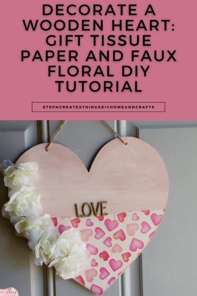 Decorate A Wooden Heart: Gift Tissue Paper And Faux Floral Diy Tutorial