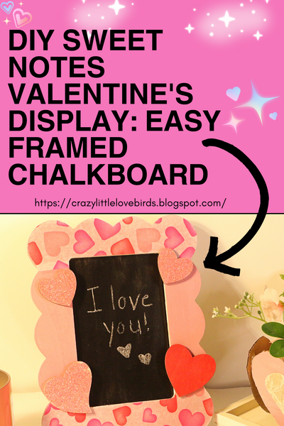 Diy Sweet Notes Valentine's Display: Easy Framed Chalkboard