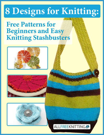 8 Designs for Knitting: Free Patterns for Beginners and Easy Knitting Stashbusters