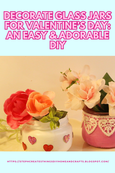 Decorate Glass Jars For Valentine’s Day: An Easy & Adorable Diy