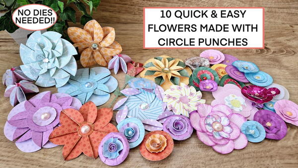 10 Quick & Easy Flowers From Circle Punches