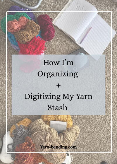 How I’m Organizing & Digitizing My Yarn Stash